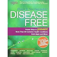 Disease Free: Proven Ways to Prevent More Than 90 Common Health Conditions Both Major and Minor Disease Free: Proven Ways to Prevent More Than 90 Common Health Conditions Both Major and Minor Hardcover