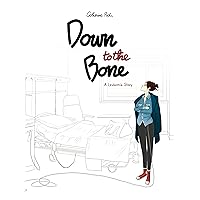 Down to the Bone: A Leukemia Story Down to the Bone: A Leukemia Story Hardcover Kindle