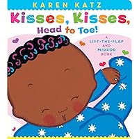 Kisses, Kisses, Head to Toe!: A Lift-the-Flap and Mirror Book (Karen Katz Lift-the-Flap Books) Kisses, Kisses, Head to Toe!: A Lift-the-Flap and Mirror Book (Karen Katz Lift-the-Flap Books) Board book