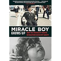 Miracle Boy Grows Up: How the Disability Rights Revolution Saved My Sanity Miracle Boy Grows Up: How the Disability Rights Revolution Saved My Sanity Hardcover Kindle Audible Audiobook