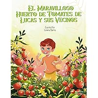 El Maravilloso Huerto de Tomates de Lucas y sus Vecinos: Una lección de creatividad, perseverancia, cooperación, sostenibilidad y la belleza de la diversidad. (Spanish Edition)