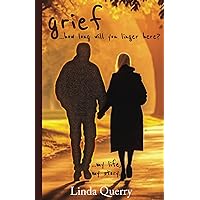 grief...how long will you linger here?: ...my life, my story. grief...how long will you linger here?: ...my life, my story. Paperback Kindle