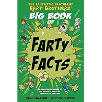 The Fantastic Flatulent Fart Brothers' Big Book of Farty Facts: An Illustrated Guide to the Science, History, and Art of Farting (Humorous reference book for preteen kids age 8 -12