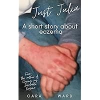 Just Julia: A short story about eczema Just Julia: A short story about eczema Kindle