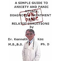 A Simple Guide To Anxiety And Panic Attack, Diagnosis, Treatment And Related Conditions (A Simple Guide to Medical Conditions) A Simple Guide To Anxiety And Panic Attack, Diagnosis, Treatment And Related Conditions (A Simple Guide to Medical Conditions) Kindle