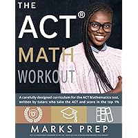 ACT Math Workout: A Carefully Designed Curriculum for the ACT Math Section ACT Math Workout: A Carefully Designed Curriculum for the ACT Math Section Paperback Kindle