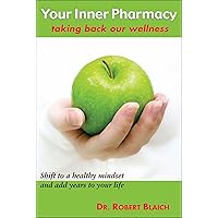 Your Inner Pharmacy: Taking Back Our Wellness Your Inner Pharmacy: Taking Back Our Wellness Hardcover Kindle Paperback