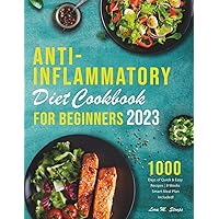 Anti - Inflammatory Diet Cookbook for Beginners: Reduce the Inflammation and Improve Your Health with Over 1000 DAYS of Quick and Easy Recipes I 8 - Weeks Smart Meal Plan Included! Anti - Inflammatory Diet Cookbook for Beginners: Reduce the Inflammation and Improve Your Health with Over 1000 DAYS of Quick and Easy Recipes I 8 - Weeks Smart Meal Plan Included! Paperback Kindle