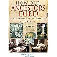 How Our Ancestors Died: A Guide for Family Historians How Our Ancestors Died: A Guide for Family Historians Paperback Kindle