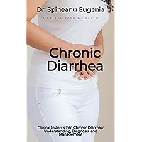 Clinical Insights into Chronic Diarrhea: Understanding, Diagnosis, and Management Clinical Insights into Chronic Diarrhea: Understanding, Diagnosis, and Management Kindle Paperback