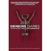 Drinking Diaries: Women Serve Their Stories Straight Up Drinking Diaries: Women Serve Their Stories Straight Up Kindle Paperback