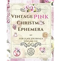 Vintage Pink Christmas Ephemera: Beautiful Collection for Junk Journals, Collage, Scrapbook, Card Making and Many Other Paper Crafts (Awesome Ephemera) Vintage Pink Christmas Ephemera: Beautiful Collection for Junk Journals, Collage, Scrapbook, Card Making and Many Other Paper Crafts (Awesome Ephemera) Paperback
