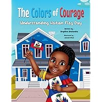 The Colors of Courage: Understanding Haitian Flag Day The Colors of Courage: Understanding Haitian Flag Day Paperback