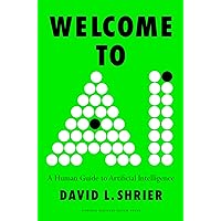 Welcome to AI: A Human Guide to Artificial Intelligence Welcome to AI: A Human Guide to Artificial Intelligence Hardcover Audible Audiobook Kindle Audio CD