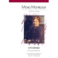 Maria Montessori: A Biography (Radcliffe Biography Series) Maria Montessori: A Biography (Radcliffe Biography Series) Paperback Kindle Hardcover