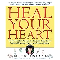 Heal Your Heart: The New Rice Diet Program for Reversing Heart Disease Through Nutrition, Exercise, and Spiritual Renewal Heal Your Heart: The New Rice Diet Program for Reversing Heart Disease Through Nutrition, Exercise, and Spiritual Renewal Paperback Kindle Hardcover