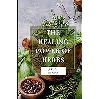 THE HEALING POWER OF HERBS: How Herbal Remedies Can Help with Diabetes THE HEALING POWER OF HERBS: How Herbal Remedies Can Help with Diabetes Hardcover Kindle Paperback