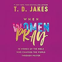 When Women Pray: 10 Women of the Bible Who Changed the World Through Prayer When Women Pray: 10 Women of the Bible Who Changed the World Through Prayer Audible Audiobook Paperback Kindle Hardcover Audio CD