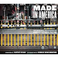 Made in America: The Industrial Photography of Christopher Payne Made in America: The Industrial Photography of Christopher Payne Hardcover Kindle