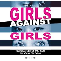 Girls Against Girls: Why We Are Mean to Each Other and How We Can Change Girls Against Girls: Why We Are Mean to Each Other and How We Can Change Audible Audiobook Paperback Audio CD