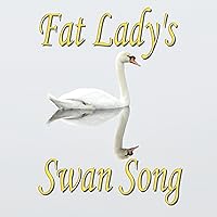 Fat Lady's Swan Song
