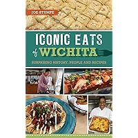 Iconic Eats of Wichita: Surprising History, People and Recipes (American Palate) Iconic Eats of Wichita: Surprising History, People and Recipes (American Palate) Hardcover Paperback