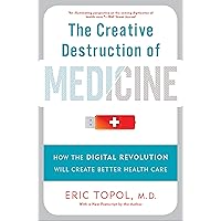 The Creative Destruction of Medicine: How the Digital Revolution Will Create Better Health Care The Creative Destruction of Medicine: How the Digital Revolution Will Create Better Health Care Paperback Kindle Audible Audiobook Hardcover MP3 CD