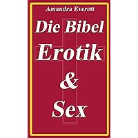 Die Bibel - Erotik und Sex (German Edition) Die Bibel - Erotik und Sex (German Edition) Kindle