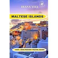 MALTESE ISLANDS 2024 – 2025 POCKET TRAVEL GUIDE: Journey To The Heart Of The Mediterranean: Things To Do, Delicious Cuisines, Natures & Adventures Of ... Mysteries Top Attractions etc. (DY TOUR)