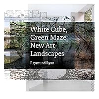 White Cube, Green Maze: New Art Landscapes White Cube, Green Maze: New Art Landscapes Hardcover