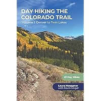 Day Hiking the Colorado Trail - Volume 1: Denver to Twin Lakes Day Hiking the Colorado Trail - Volume 1: Denver to Twin Lakes Paperback Kindle Hardcover