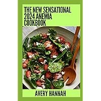 The New Sensational 2024 Anemia Cookbook: Essential Guide With 100+ Healthy Recipes The New Sensational 2024 Anemia Cookbook: Essential Guide With 100+ Healthy Recipes Paperback Kindle