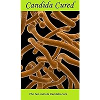 Candida: the two minute Candida cure:: new details added April '16 about the unique probiotic Candida is very sensitive to