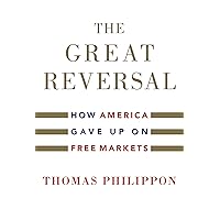 The Great Reversal: How America Gave Up on Free Markets The Great Reversal: How America Gave Up on Free Markets Kindle Audible Audiobook Paperback Hardcover Audio CD
