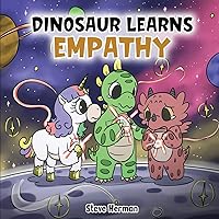 Dinosaur Learns Empathy: A Story about Empathy and Compassion. (Dinosaur and Friends)