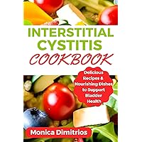 Interstitial Cystitis Cookbook: Delicious Recipes & Nourishing Dishes to Support Bladder Health Interstitial Cystitis Cookbook: Delicious Recipes & Nourishing Dishes to Support Bladder Health Kindle Paperback