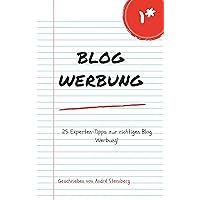Blog Werbung: 25 Experten-Tipps zur richtigen Blog Werbung (German Edition)
