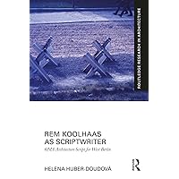 Rem Koolhaas as Scriptwriter: OMA Architecture Script for West Berlin (Routledge Research in Architecture) Rem Koolhaas as Scriptwriter: OMA Architecture Script for West Berlin (Routledge Research in Architecture) Kindle Hardcover