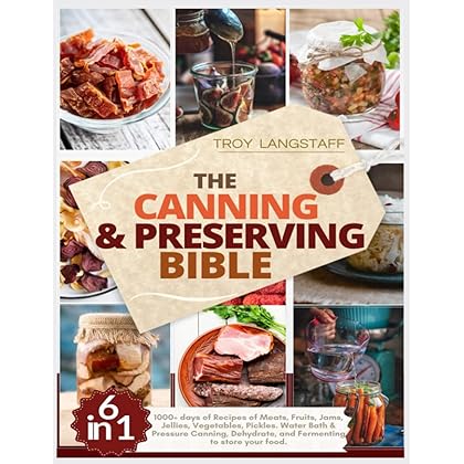 The Canning & Preserving Bible: 6 Books in 1 • 1000+ days of Recipes of Meats, Fruits, Jams, Jellies, Vegetables, Pickles. Water Bath & Pressure Canning, Dehydrate, and Fermenting to Store Your Food