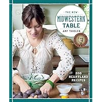 The New Midwestern Table: 200 Heartland Recipes: A Cookbook The New Midwestern Table: 200 Heartland Recipes: A Cookbook Hardcover Kindle Paperback
