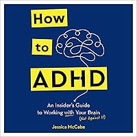How to ADHD: An Insider's Guide to Working with Your Brain (Not Against It) How to ADHD: An Insider's Guide to Working with Your Brain (Not Against It) Audible Audiobook Hardcover Kindle Paperback