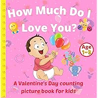 How Much Do I Love You?: A Valentine's Day Counting Book | Picture Book For Ages 1 - 3 How Much Do I Love You?: A Valentine's Day Counting Book | Picture Book For Ages 1 - 3 Kindle Paperback