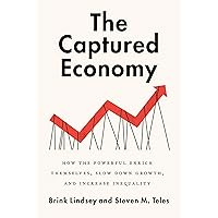 The Captured Economy: How the Powerful Enrich Themselves, Slow Down Growth, and Increase Inequality The Captured Economy: How the Powerful Enrich Themselves, Slow Down Growth, and Increase Inequality Kindle Paperback Audible Audiobook Hardcover Audio CD