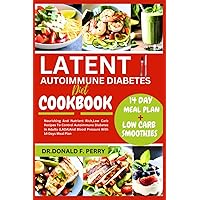 LATENT AUTOIMMUNE DIABETES DIET COOKBOOK: Nourishing And Nutrient Rich,Low Carb Recipes To Control Autoimmune Diabetes in Adults (LADA)And Blood ... 14 Days Meal Plan (Healthy Recipes For All) LATENT AUTOIMMUNE DIABETES DIET COOKBOOK: Nourishing And Nutrient Rich,Low Carb Recipes To Control Autoimmune Diabetes in Adults (LADA)And Blood ... 14 Days Meal Plan (Healthy Recipes For All) Paperback Kindle