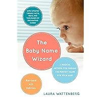 The Baby Name Wizard, Revised 4th Edition: A Magical Method for Finding the Perfect Name for Your Baby The Baby Name Wizard, Revised 4th Edition: A Magical Method for Finding the Perfect Name for Your Baby Paperback Kindle