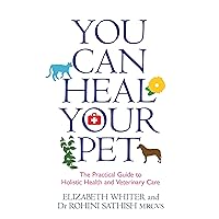 You Can Heal Your Pet: The Practical Guide to Holistic Health and Veterinary Care You Can Heal Your Pet: The Practical Guide to Holistic Health and Veterinary Care Kindle Paperback