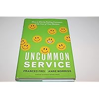 Uncommon Service: How to Win by Putting Customers at the Core of Your Business Uncommon Service: How to Win by Putting Customers at the Core of Your Business Hardcover Audible Audiobook Kindle Audio CD