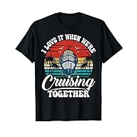 I Love It When We're Cruising Together Couples Cruise Gifts T-Shirt