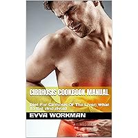 CIRRHOSIS COOKBOOK MANUAL: Diet For Cirrhosis Of The Liver; What To Eat And Avoid CIRRHOSIS COOKBOOK MANUAL: Diet For Cirrhosis Of The Liver; What To Eat And Avoid Kindle Paperback