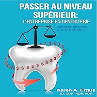 Passer au Niveau Supérieur: L'Entreprise en Dentisterie [Scaling Up: The Business of Dentistry]: Entreprise axée sur le bonheur [Happiness Centered Business] Passer au Niveau Supérieur: L'Entreprise en Dentisterie [Scaling Up: The Business of Dentistry]: Entreprise axée sur le bonheur [Happiness Centered Business] Audible Audiobook Paperback Kindle